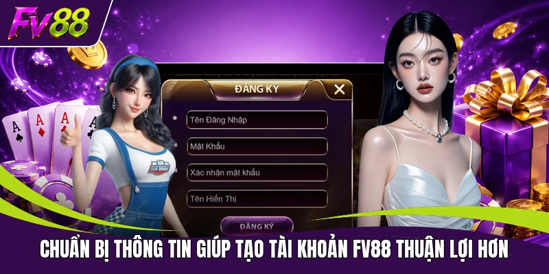 Chuẩn bị thông tin giúp tạo tài khoản FV88 thuận lợi hơn