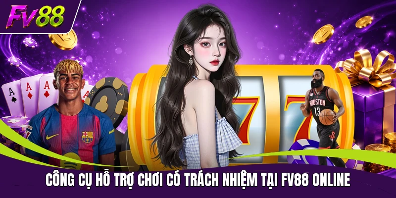 Công cụ hỗ trợ chơi có trách nhiệm tại FV88 online