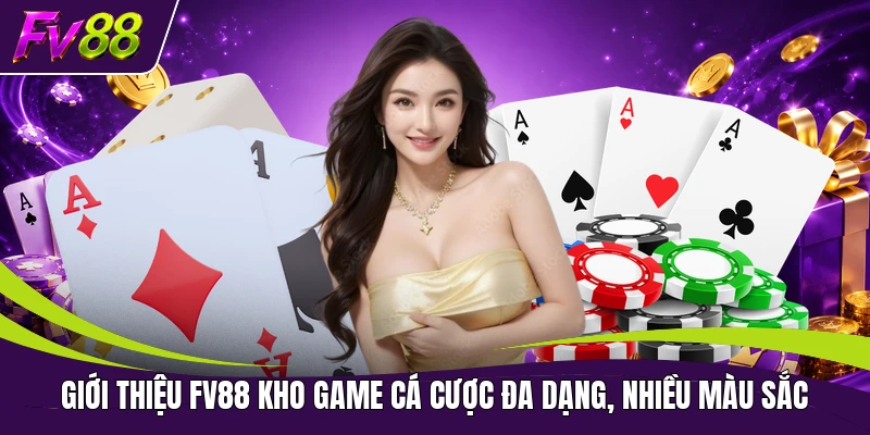 Giới thiệu FV88 kho game cá cược đa dạng, nhiều màu sắc