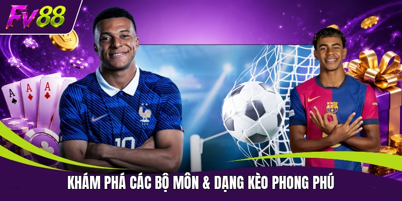 Khám phá các bộ môn & dạng kèo phong phú